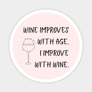 Wine Improves With Age, I Improve With Wine Magnet